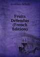 Fruits Defendus (French Edition), Aurelien Scholl 