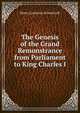 The Genesis of the Grand Remonstrance from Parliament to King Charles I., Henry Lawrence Schoolcraft 