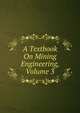 A Textbook On Mining Engineering, Volume 3, 