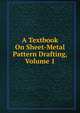 A Textbook On Sheet-Metal Pattern Drafting, Volume 1, 