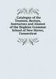 . Catalogue of the Trustees, Rectors, Instructors and Alumni of the Hopkins Grammar School of New Haven, Connecticut, 