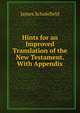 Hints for an Improved Translation of the New Testament. With Appendix, James Scholefield 