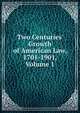 Two Centuries' Growth of American Law, 1701-1901, Volume 1, 
