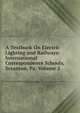 A Textbook On Electric Lighting and Railways: International Correspondence Schools, Scranton, Pa, Volume 2, 