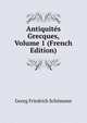 Antiquites Grecques, Volume 1 (French Edition), Georg Friedrich Sch?mann 