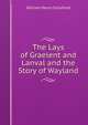The Lays of Graelent and Lanval and the Story of Wayland, William Henry Schofield 