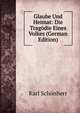 Glaube Und Heimat: Die Tragodie Eines Volkes (German Edition), Karl Schonherr 
