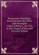 Responsive Readings: Selected from the Bible and Arranged Under Subjects ; for Use in the Chapel of Harvard Divinity School, 