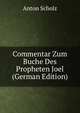 Commentar Zum Buche Des Propheten Joel (German Edition), Anton Scholz 