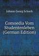 Comoedia Vom Studentenleben (German Edition), Johann Georg Schoch 