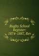 Rugby School Register: 1874-1887, Rev, 