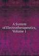 A System of Electrotherapeutics, Volume 1, 