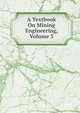 A Textbook On Mining Engineering, Volume 5, 