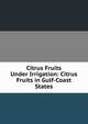 Citrus Fruits Under Irrigation: Citrus Fruits in Gulf-Coast States, 
