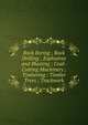Rock Boring ; Rock Drilling ; Explosives and Blasting ; Coal-Cutting Machinery ; Timbering ; Timber Trees ; Trackwork, 