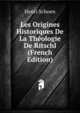 Les Origines Historiques De La Theologie De Ritschl (French Edition), Henri Schoen 