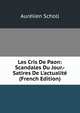 Les Cris De Paon: Scandales Du Jour.-Satires De L'actualit? (French Edition), Aurelien Scholl 