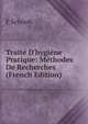 Trait? D'hygi?ne Pratique: M?thodes De Recherches (French Edition), F Schoofs 