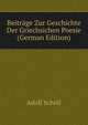 Beitrage Zur Geschichte Der Griechsichen Poesie (German Edition), Adolf Scholl 