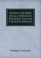 Histoire Abregee De La Litterature Romaine, Volume 3 (French Edition), Frederic Schoell 