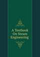 A Textbook On Steam Engineering ., 