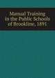 Manual Training in the Public Schools of Brookline, 1891, 