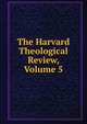The Harvard Theological Review, Volume 5, 