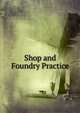 Shop and Foundry Practice, 