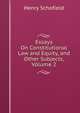 Essays On Constitutional Law and Equity, and Other Subjects, Volume 2, Henry Schofield 