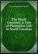 The Black Gauntlet: A Tale of Plantation Life in South Carolina, Henry Rowe Schoolcraft 