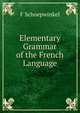 Elementary Grammar of the French Language, F Schoepwinkel 