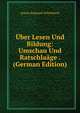 Uber Lesen Und Bildung: Umschau Und Ratschlaage . (German Edition), Anton Emanuel Schonbach 