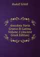 Anecdota Varia Graeca Et Latina, Volume 2 (Ancient Greek Edition), Rudolf Scholl 