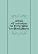 A Book Of Instruction For Every Farmer And Horticulturist, 