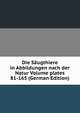 Die Saugthiere in Abbildungen nach der Natur Volume plates 81-165 (German Edition), 
