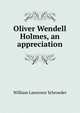 Oliver Wendell Holmes, an appreciation, William Lawrence Schroeder 