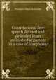 Constitutional free speech defined and defended in an unfinished argument in a case of blasphemy, Theodore Albert Schroeder 