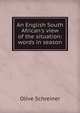 An English South African's view of the situation: words in season, Olive Schreiner 