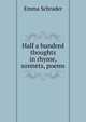 Half a hundred thoughts in rhyme, sonnets, poems, Emma Schrader 