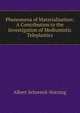 Phenomena of Materialisation: A Contribution to the Investigation of Mediumistic Teleplastics, Albert Schrenck-Notzing 
