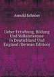 Ueber Erziehung, Bildung Und Volksinteresse in Deutschland Und England (German Edition), Arnold Schroer 