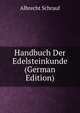Handbuch Der Edelsteinkunde (German Edition), Albrecht Schrauf 