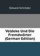 Veldeke Und Die Fremdworter (German Edition), Edward Schroder 