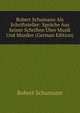 Robert Schumann Als Schriftsteller: Spruche Aus Seiner Schriften Uber Musik Und Musiker (German Edition), Robert Schumann 
