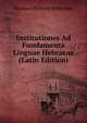 Institutiones Ad Fundamenta Linguae Hebraeae (Latin Edition), Nicolaus Wilhelm Schroeder 
