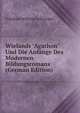 Wielands "Agathon" Und Die Anf?nge Des Modernen Bildungsromans (German Edition), Friedrich Wilhelm Schroeder 