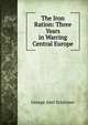 The Iron Ration: Three Years in Warring Central Europe, George Abel Schreiner 