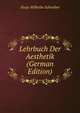 Lehrbuch Der Aesthetik (German Edition), Aloys Wilhelm Schreiber 