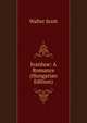 Ivanhoe: A Romance (Hungarian Edition), Scott Walter 
