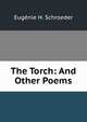 The Torch: And Other Poems, Eugenie H. Schroeder 